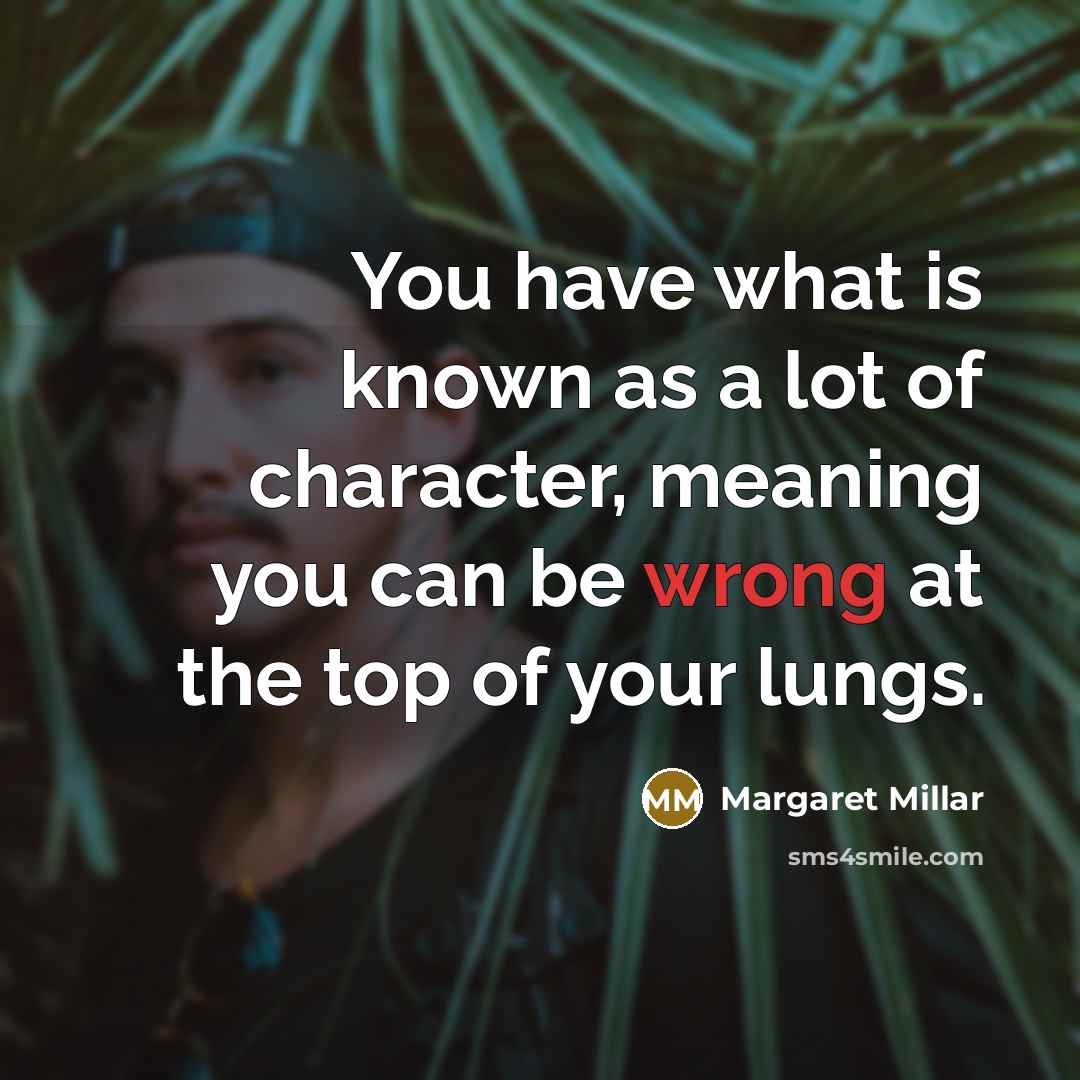 “You have what is known as a lot of character,…” quote by Margaret Millar