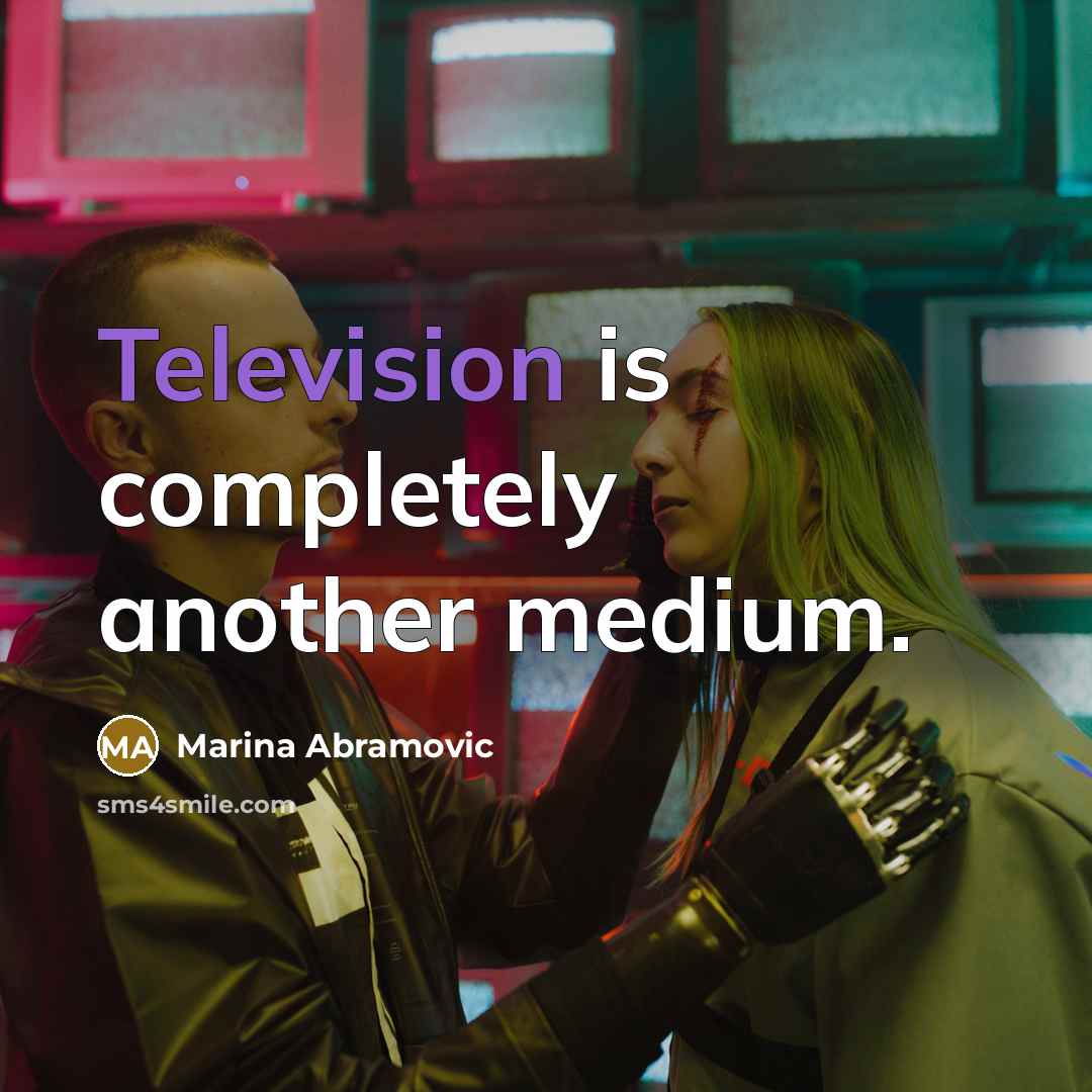 “Television is completely another medium.” quote by Marina Abramovic