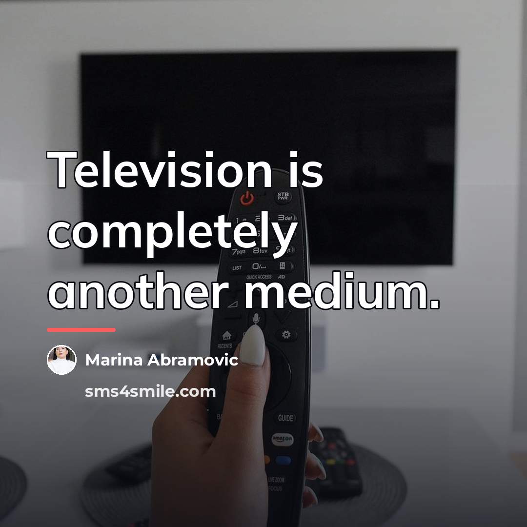 “Television is completely another medium.…” quote by Marina Abramovic