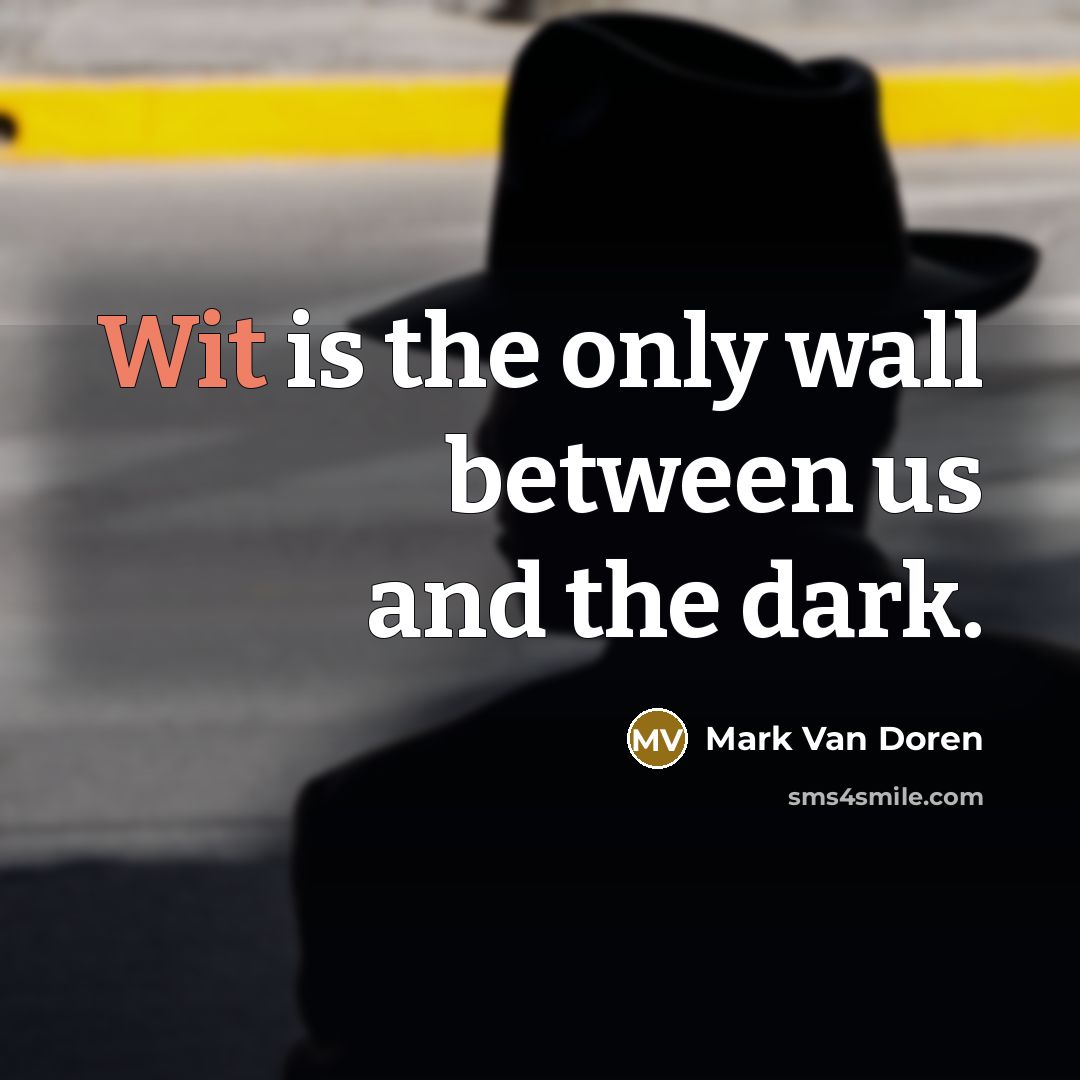 “Wit is the only wall between us and the dark.…” quote by Mark Van Doren