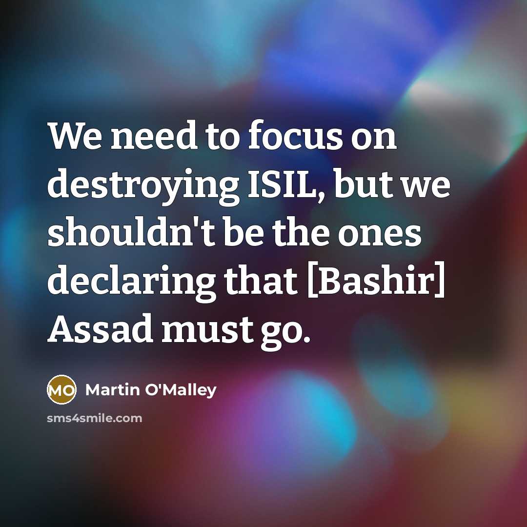 “We need to focus on destroying ISIL, but we shouldn't…” quote by Martin O'Malley