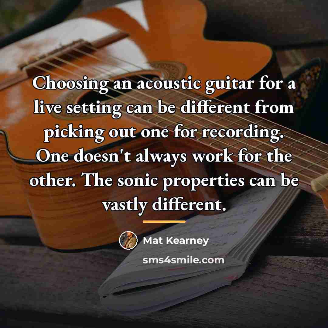 “Choosing an acoustic guitar for a live setting can be…” quote by Mat Kearney