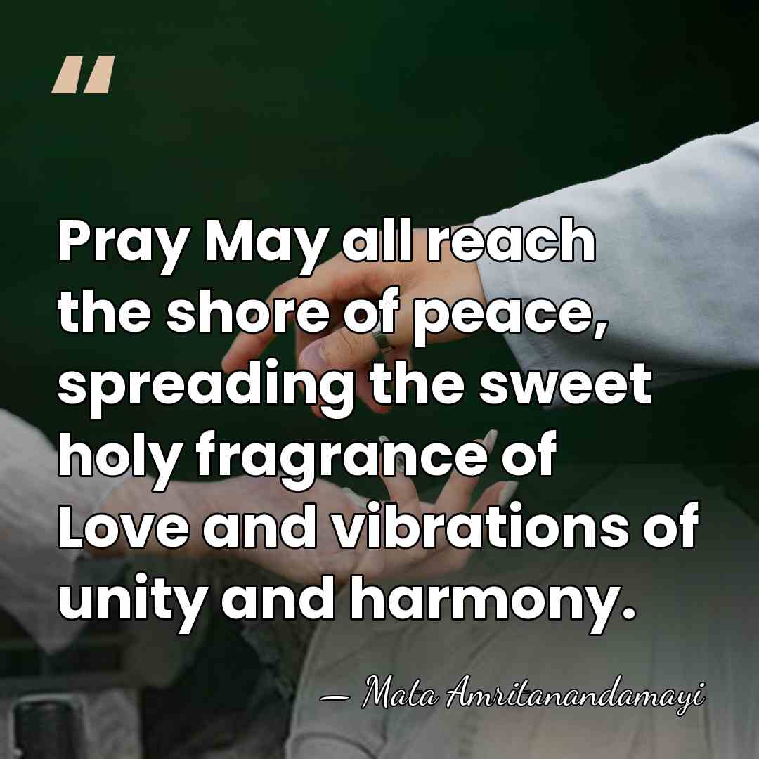 Pray May all reach the shore of peace, spreading the sweet holy&hellip; - Mata Amritanandamayi