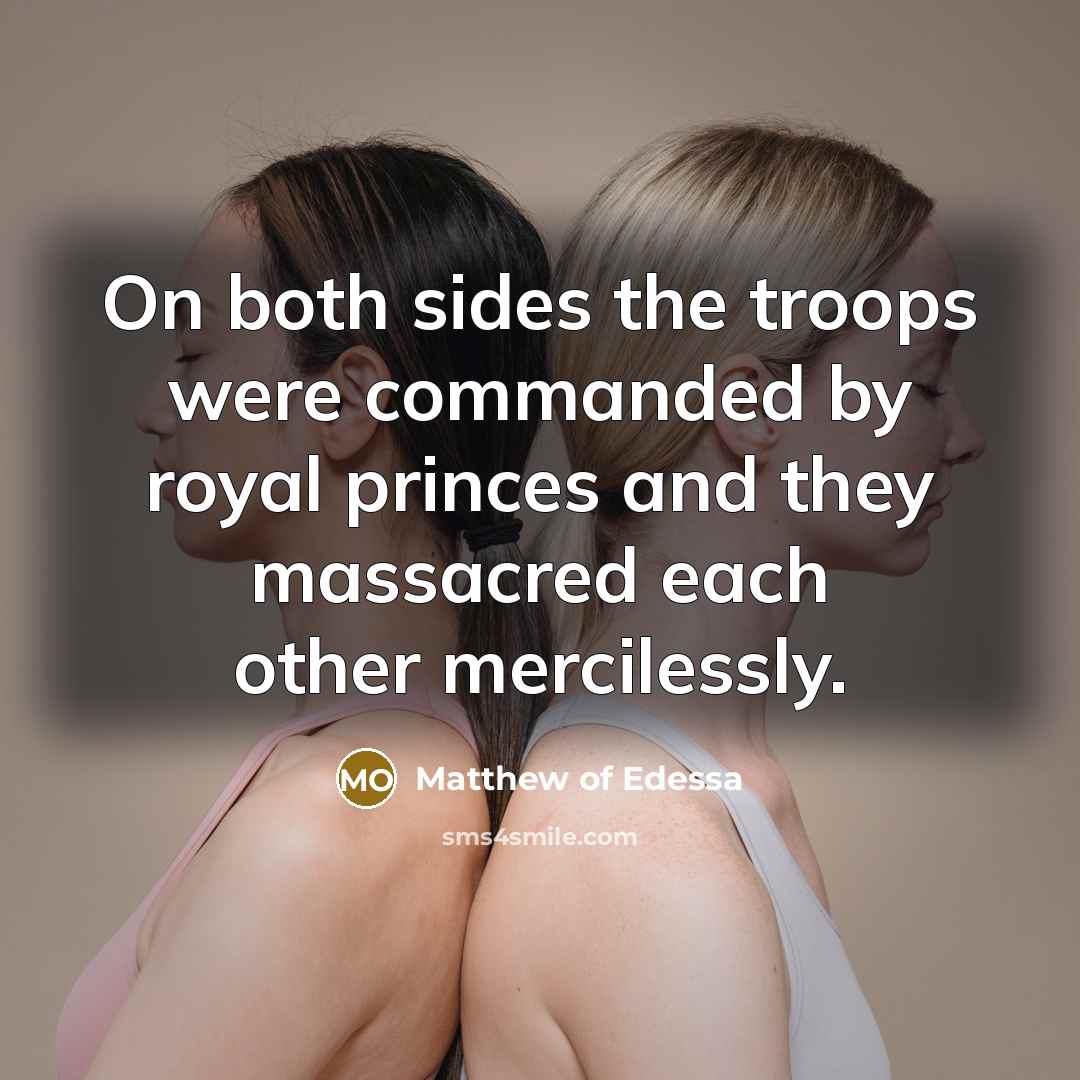 “On both sides the troops were commanded by royal princes…” quote by Matthew of Edessa