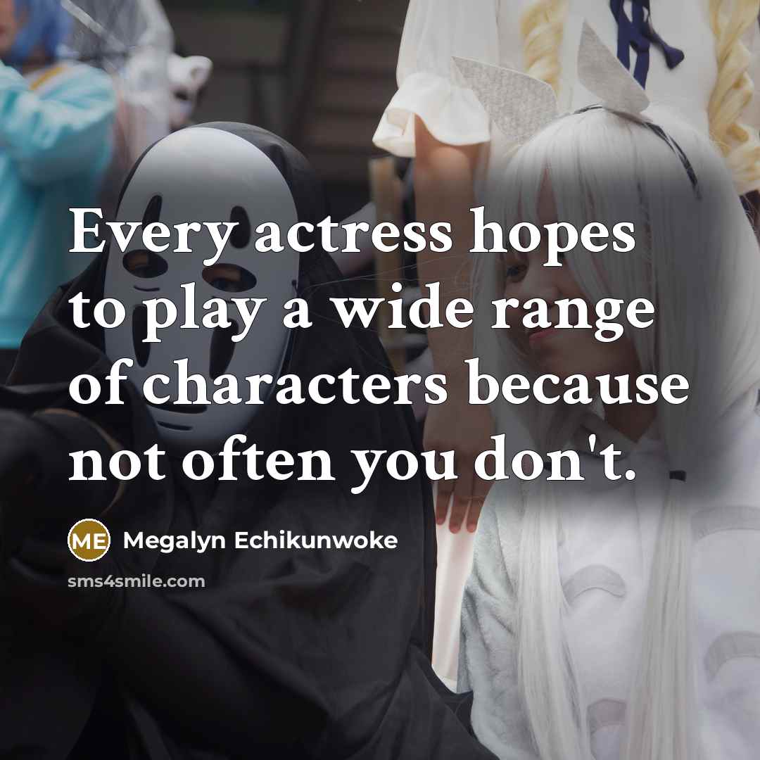 “Every actress hopes to play a wide range of characters…” quote by Megalyn Echikunwoke