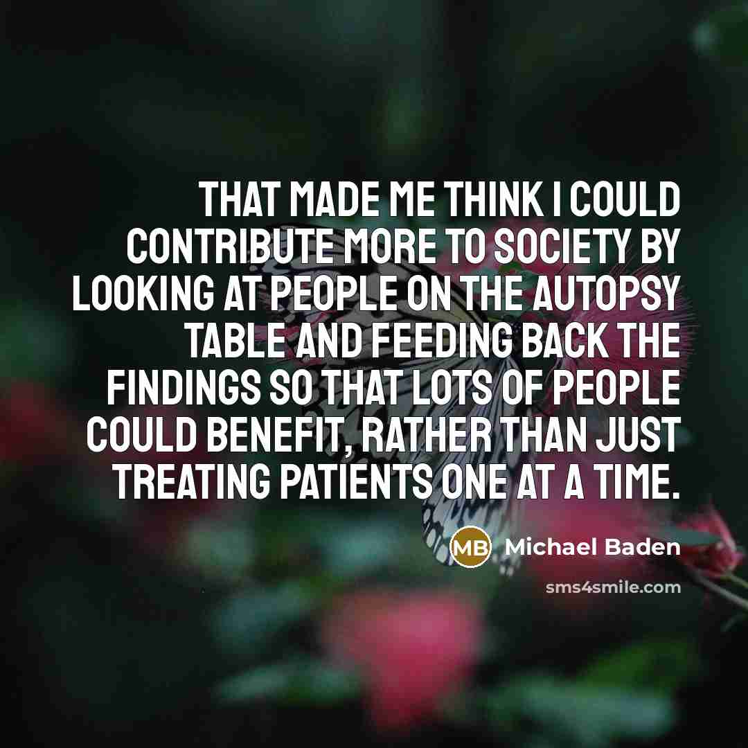 “That made me think I could contribute more to society…” quote by Michael Baden