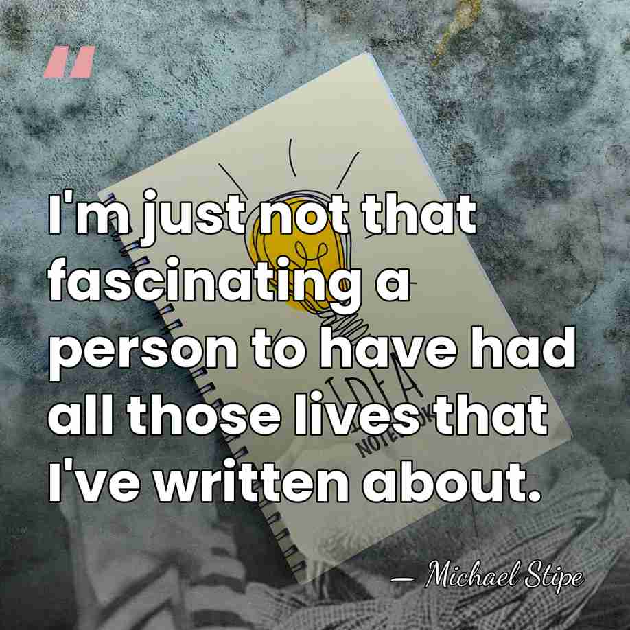 I'm just not that fascinating a person to have had all those&hellip; - Michael Stipe