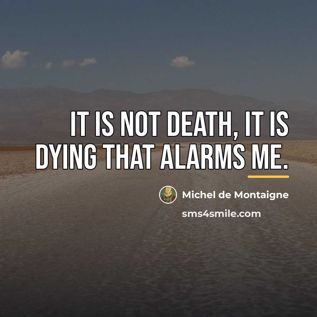 “It is not death, it is dying that alarms me.…” quote by Michel de Montaigne