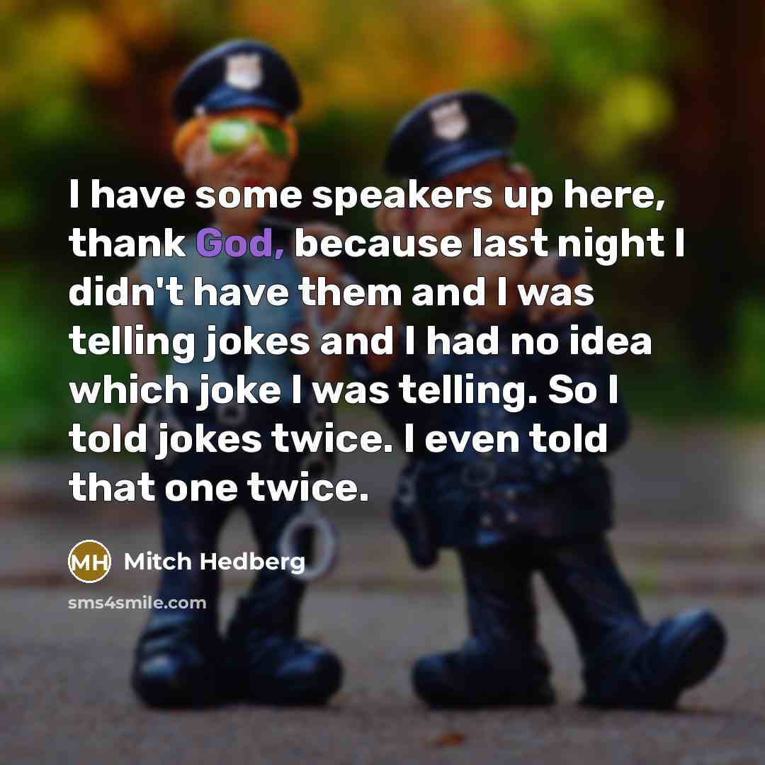 “I have some speakers up here, thank God, because last…” quote by Mitch Hedberg