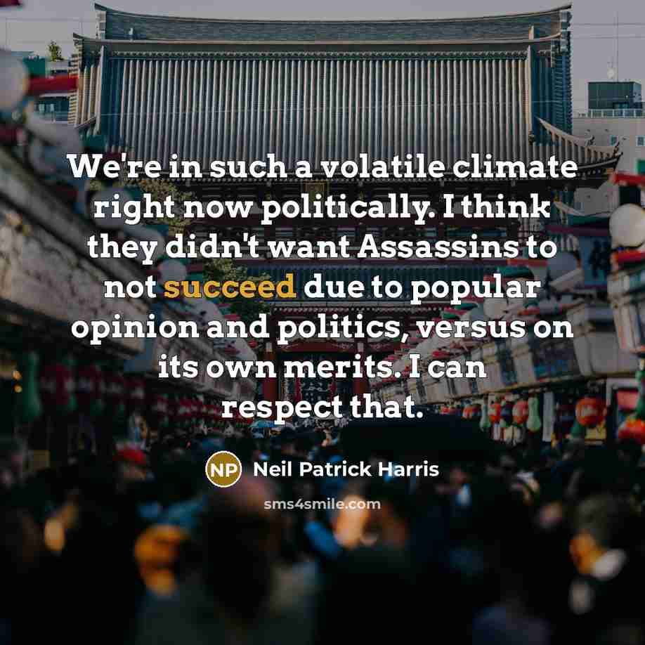 “We're in such a volatile climate right now politically. I…” quote by Neil Patrick Harris
