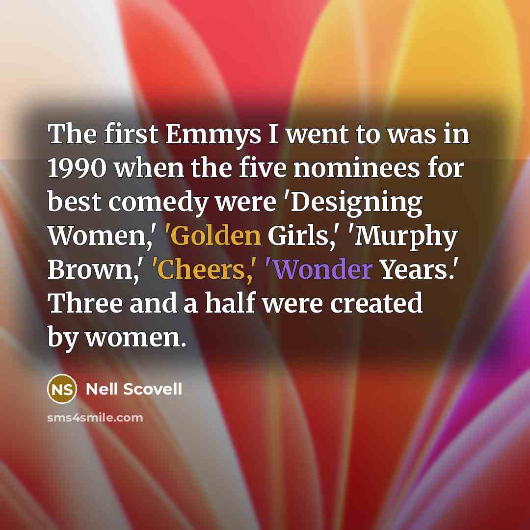 “The first Emmys I went to was in 1990 when…” quote by Nell Scovell