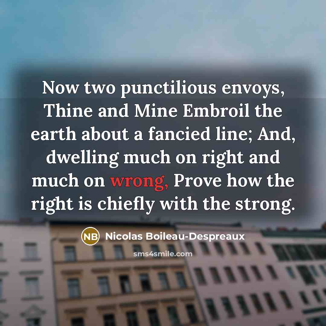 “Now two punctilious envoys, Thine and Mine Embroil the earth…” quote by Nicolas Boileau-Despreaux