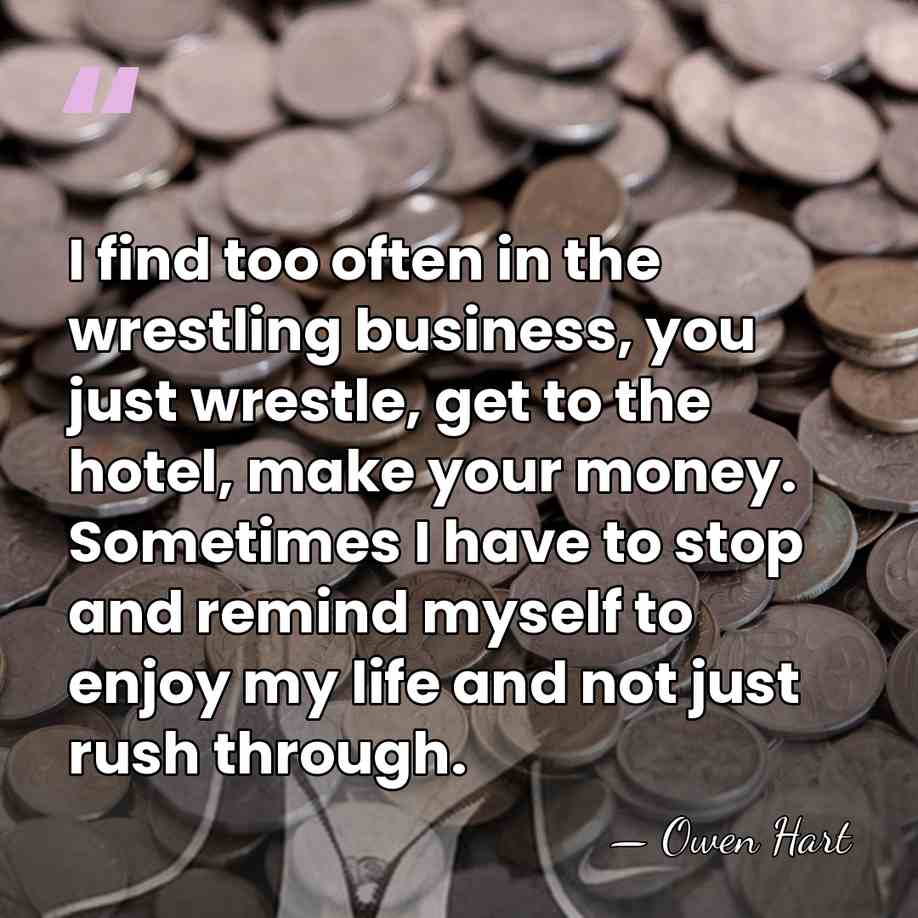 I find too often in the wrestling business, you just wrestle, get&hellip; - Owen Hart