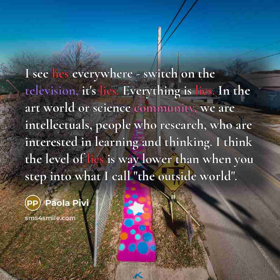 “I see lies everywhere - switch on the television, it's…” quote by Paola Pivi
