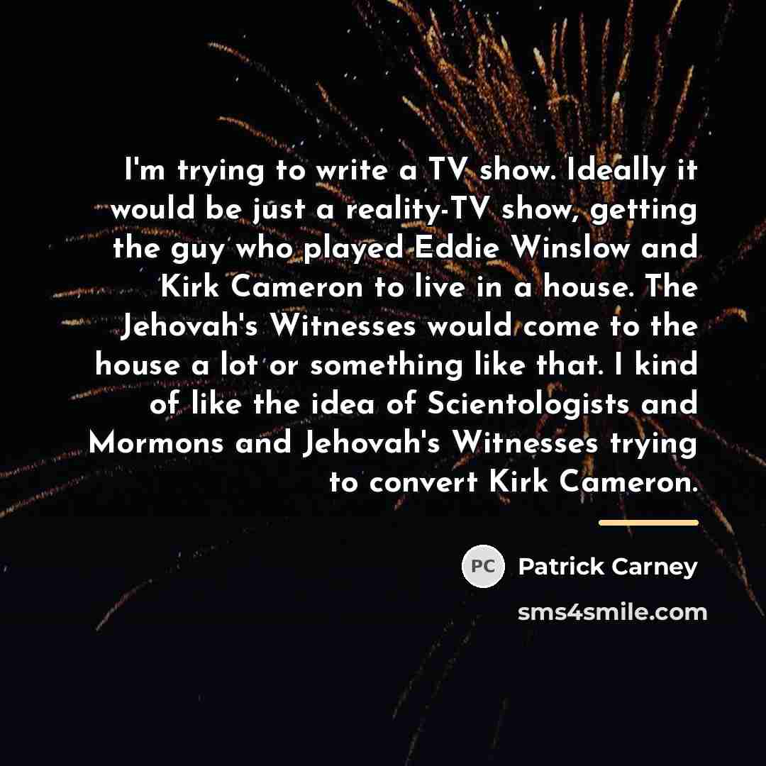 “I'm trying to write a TV show. Ideally it would…” quote by Patrick Carney