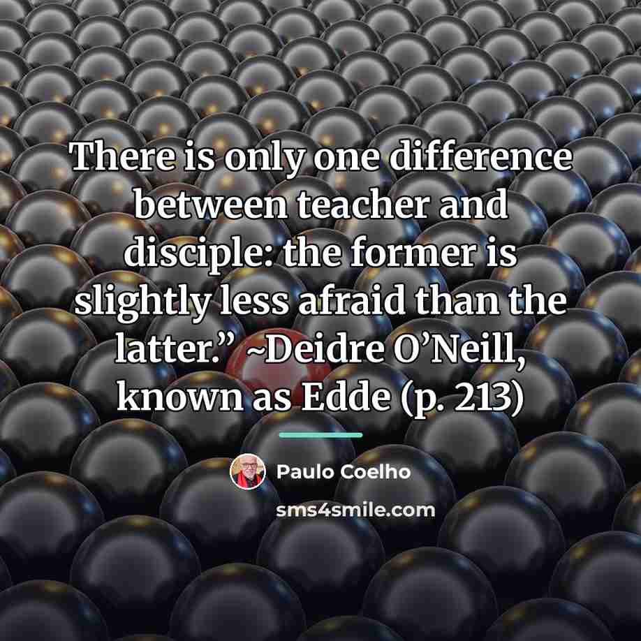 “There is only one difference between teacher and disciple: the…” quote by Paulo Coelho