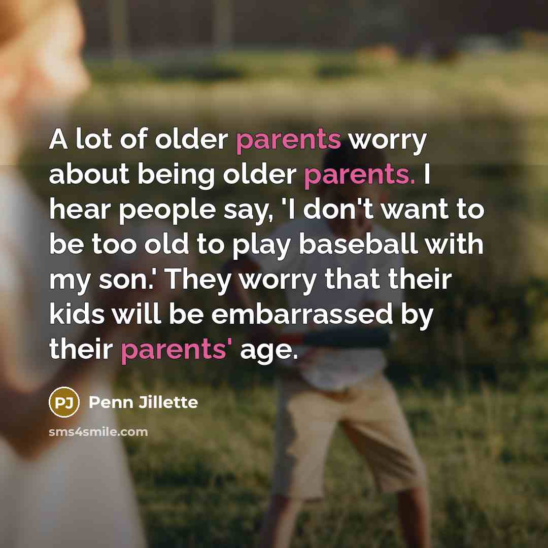 “A lot of older parents worry about being older parents.…” quote by Penn Jillette