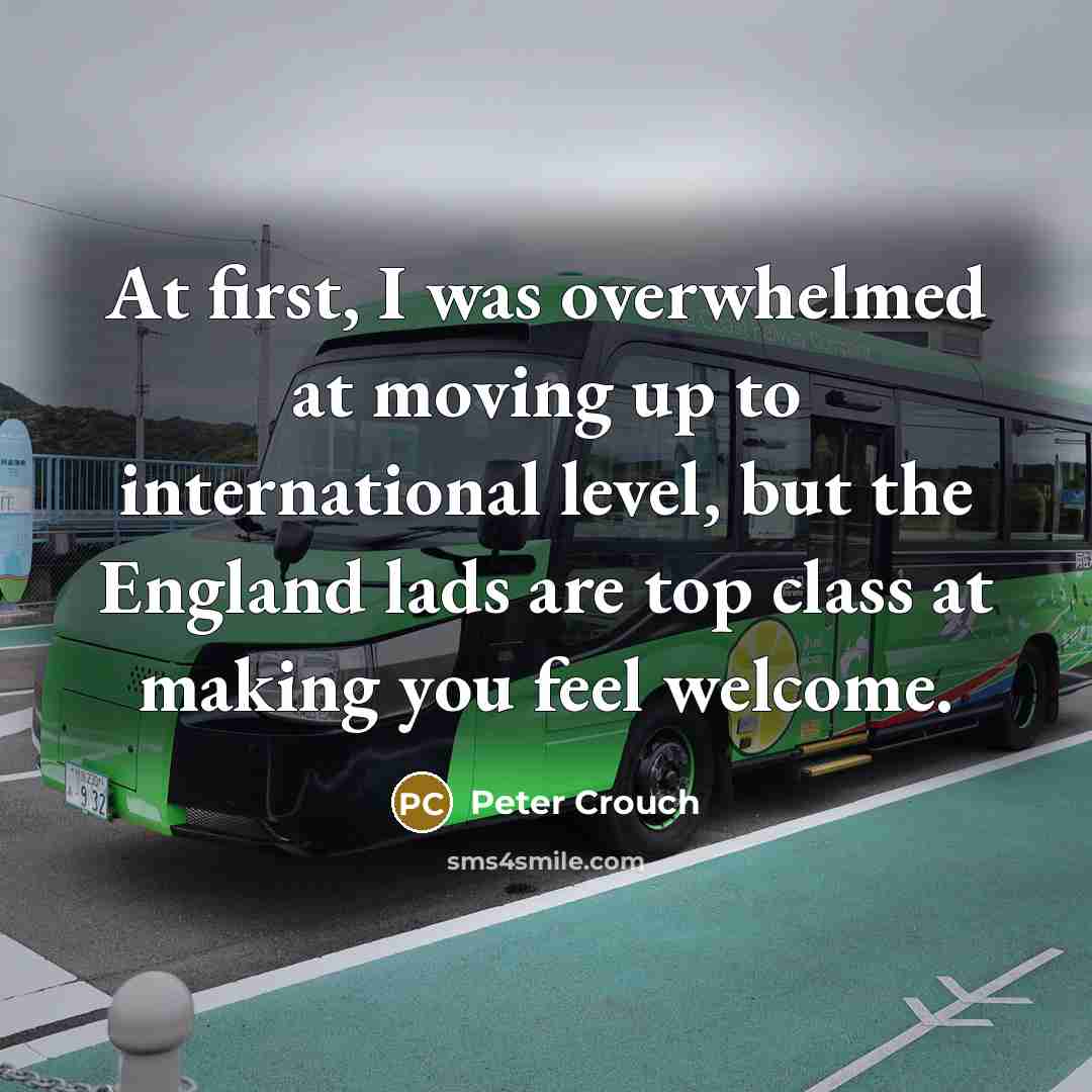 “At first, I was overwhelmed at moving up to international…” quote by Peter Crouch
