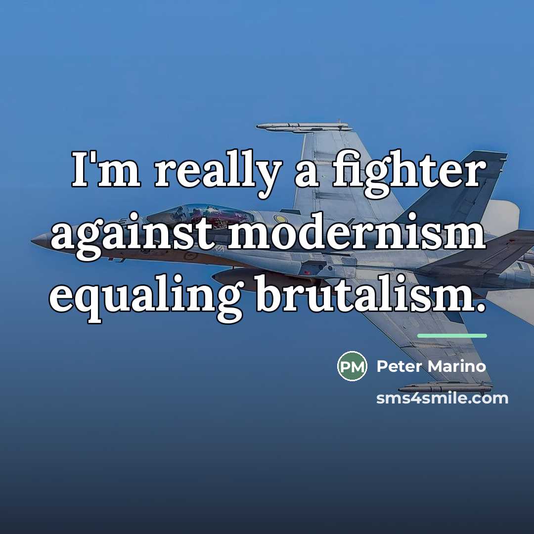 “I'm really a fighter against modernism equaling brutalism.…” quote by Peter Marino