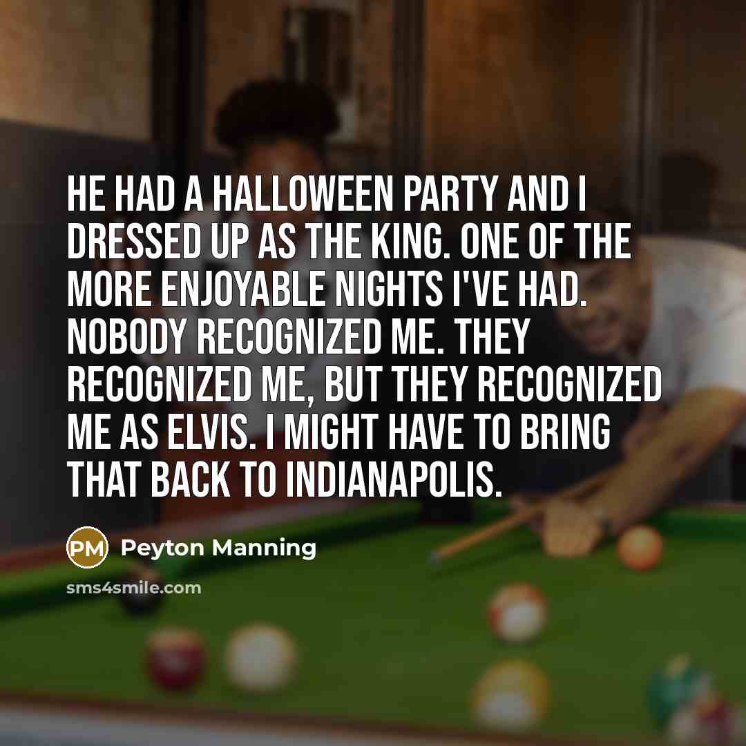 “He had a Halloween party and I dressed up as…” quote by Peyton Manning