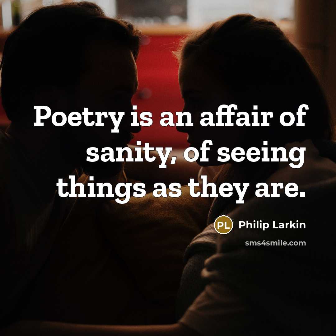 “Poetry is an affair of sanity, of seeing things as…” quote by Philip Larkin