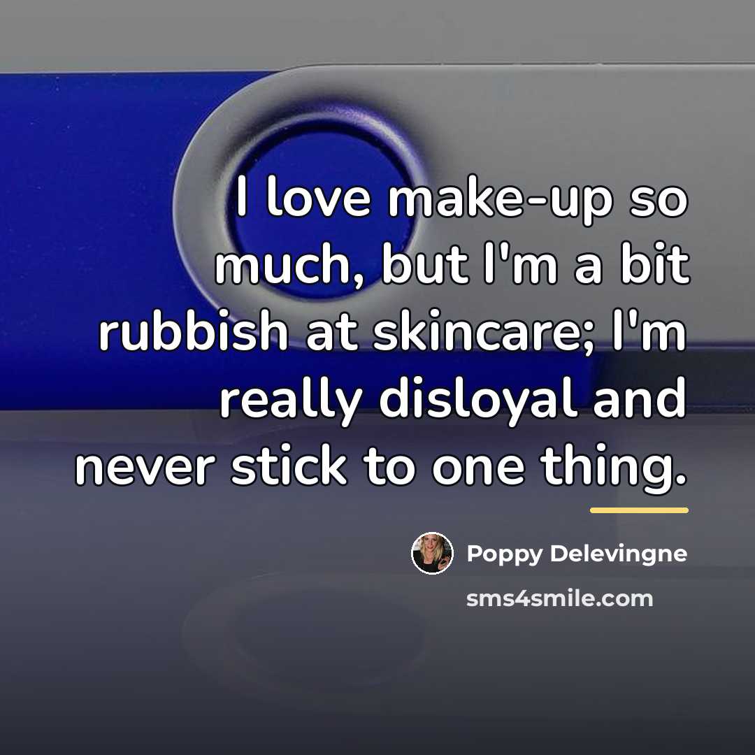 “I love make-up so much, but I'm a bit rubbish…” quote by Poppy Delevingne
