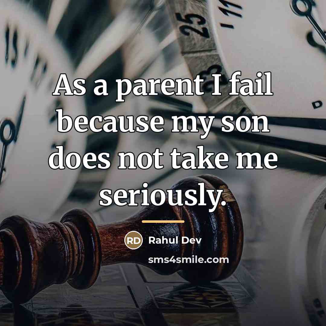 “As a parent I fail because my son does not…” quote by Rahul Dev
