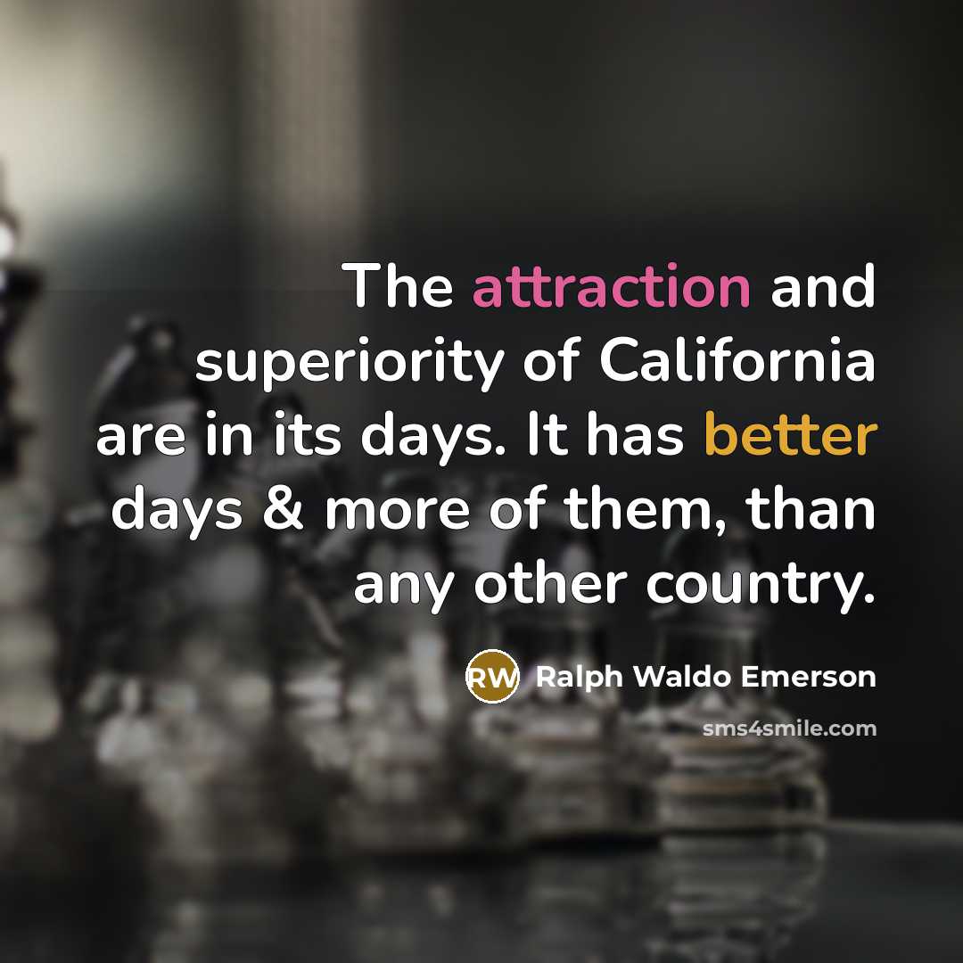 “The attraction and superiority of California are in its days.…” quote by Ralph Waldo Emerson