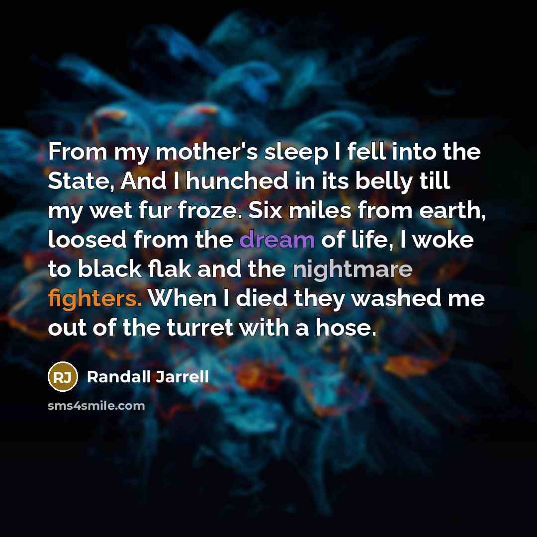 “From my mother's sleep I fell into the State, And…” quote by Randall Jarrell