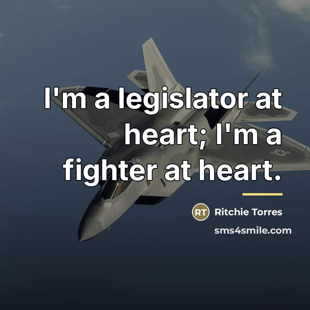 “I'm a legislator at heart; I'm a fighter at heart.…” quote by Ritchie Torres