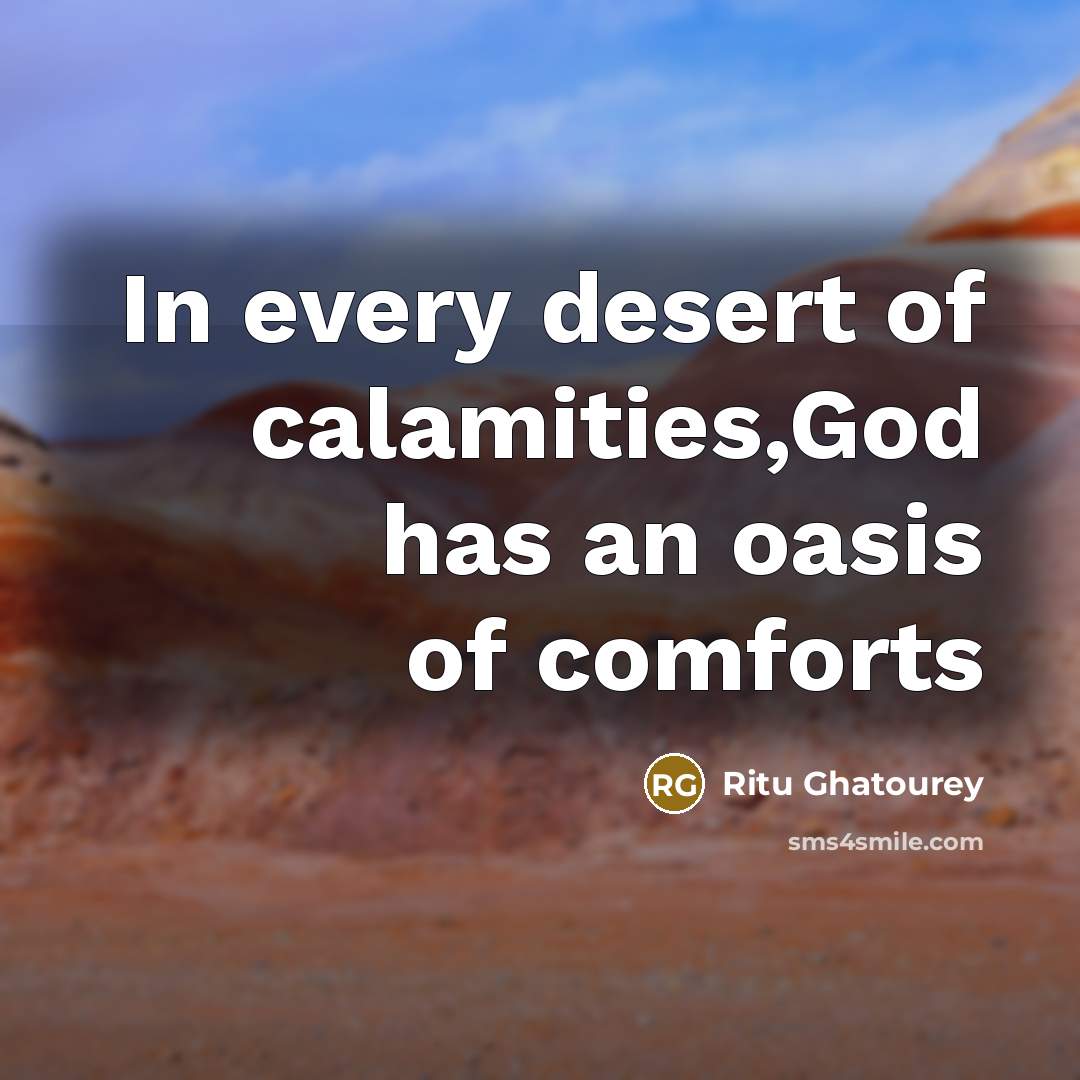“In every desert of calamities,God has an oasis of comforts…” quote by Ritu Ghatourey