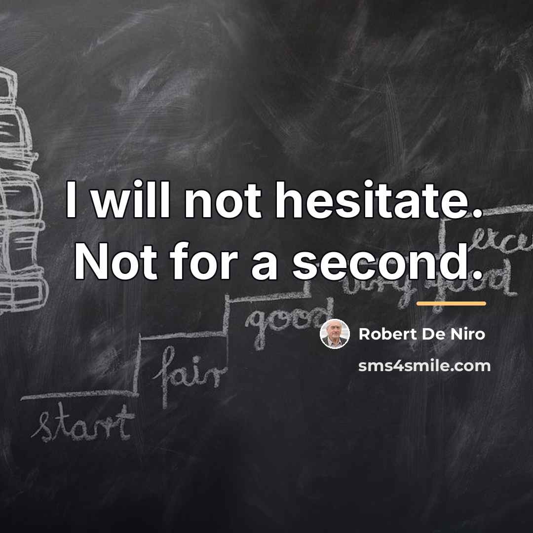 “I will not hesitate. Not for a second.…” quote by Robert De Niro