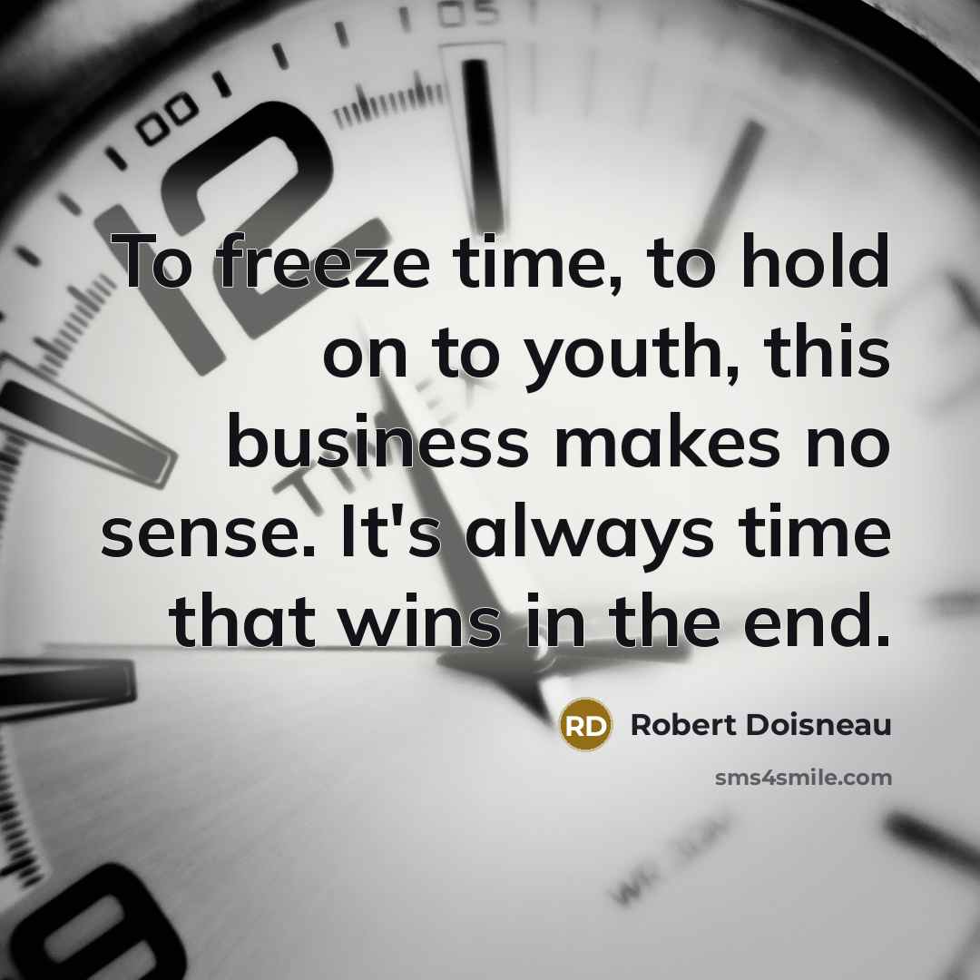 “To freeze time, to hold on to youth, this business…” quote by Robert Doisneau