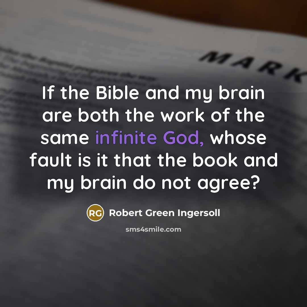 “If the Bible and my brain are both the work…” quote by Robert Green Ingersoll