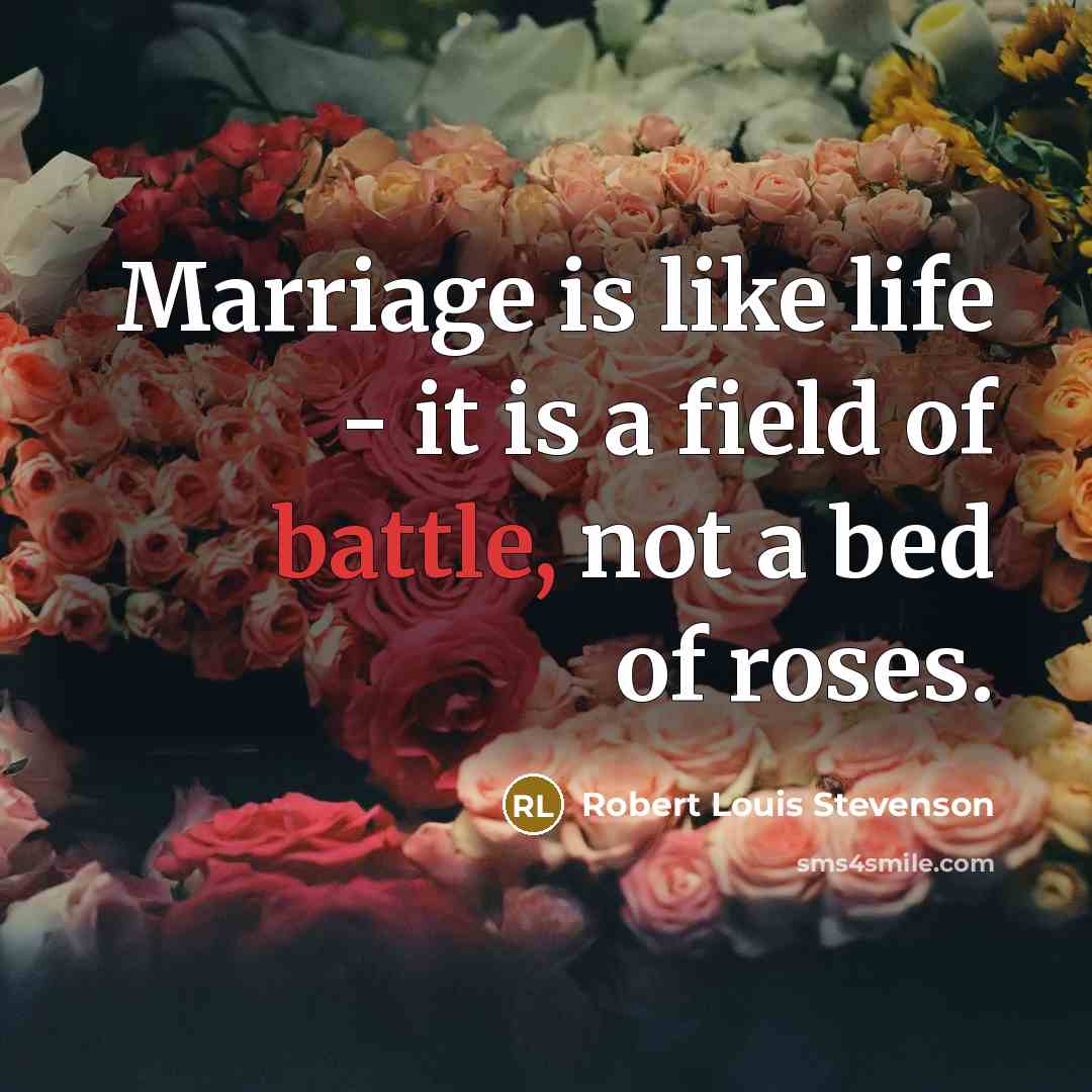 “Marriage is like life - it is a field of…” quote by Robert Louis Stevenson
