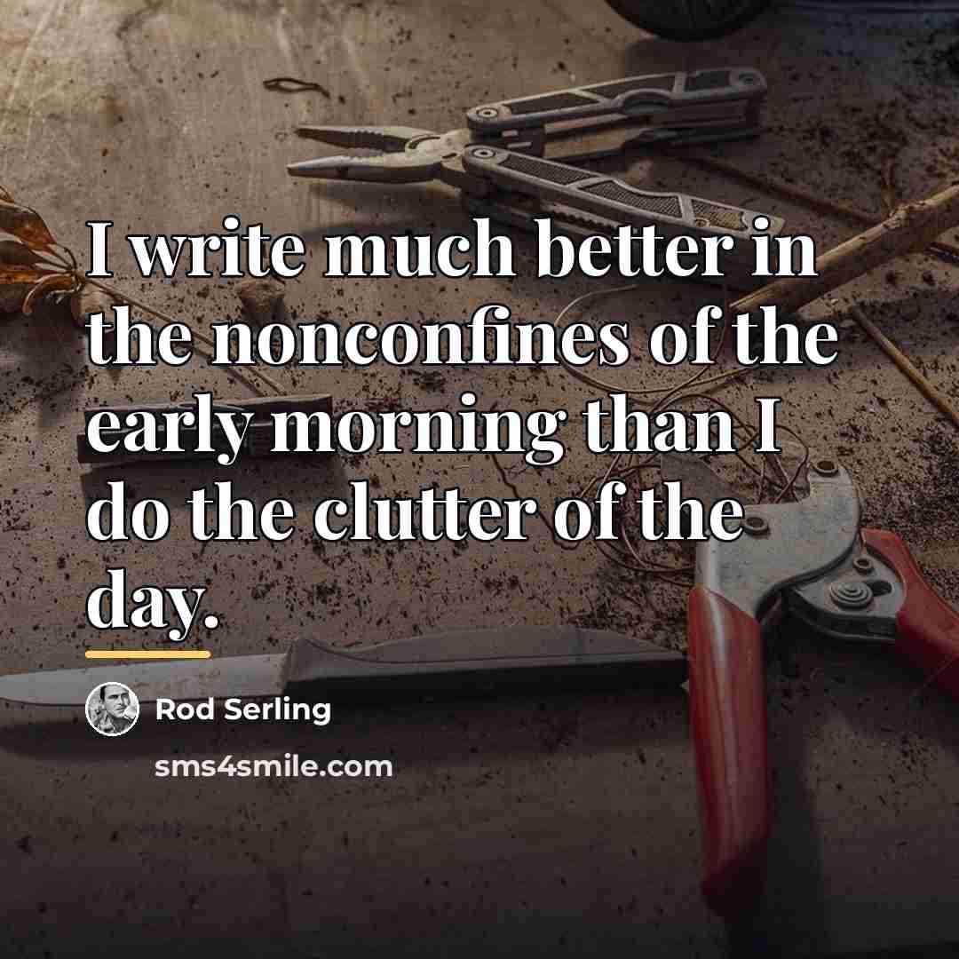 “I write much better in the nonconfines of the early…” quote by Rod Serling