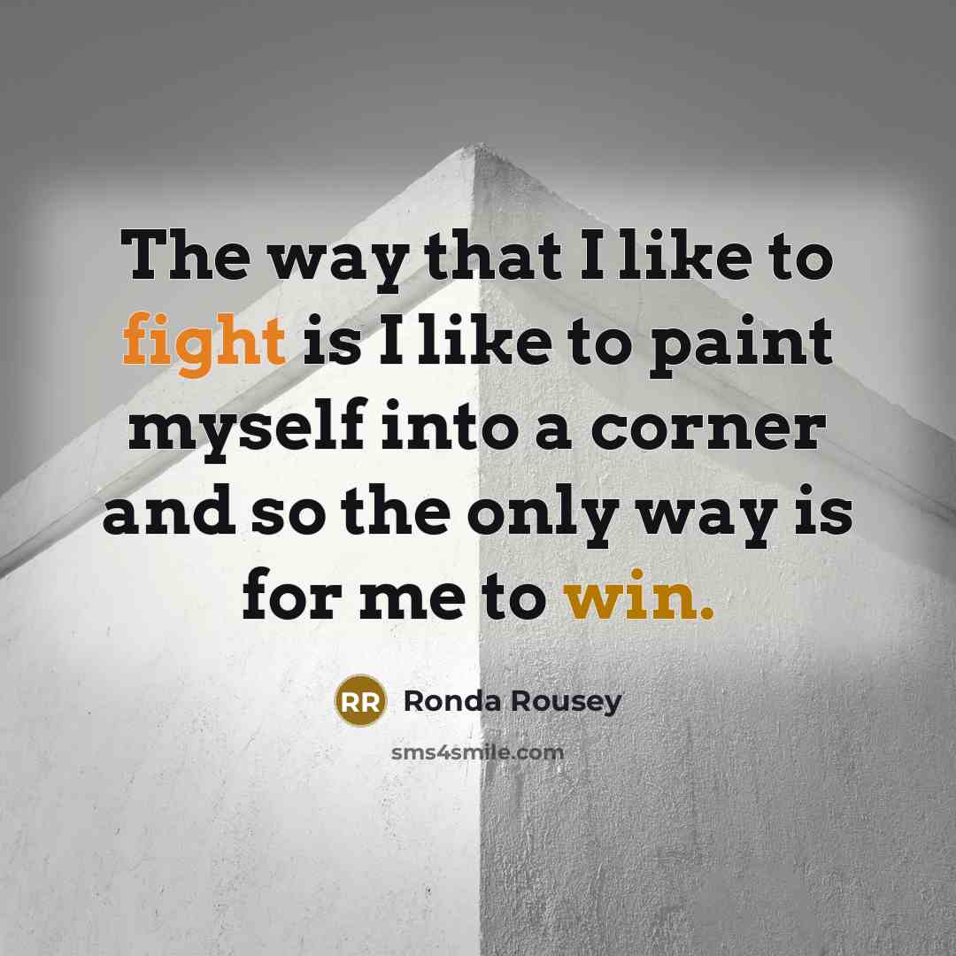 “The way that I like to fight is I like…” quote by Ronda Rousey