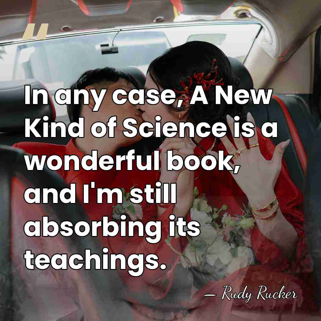 In any case, A New Kind of Science is a wonderful book,&hellip; - Rudy Rucker