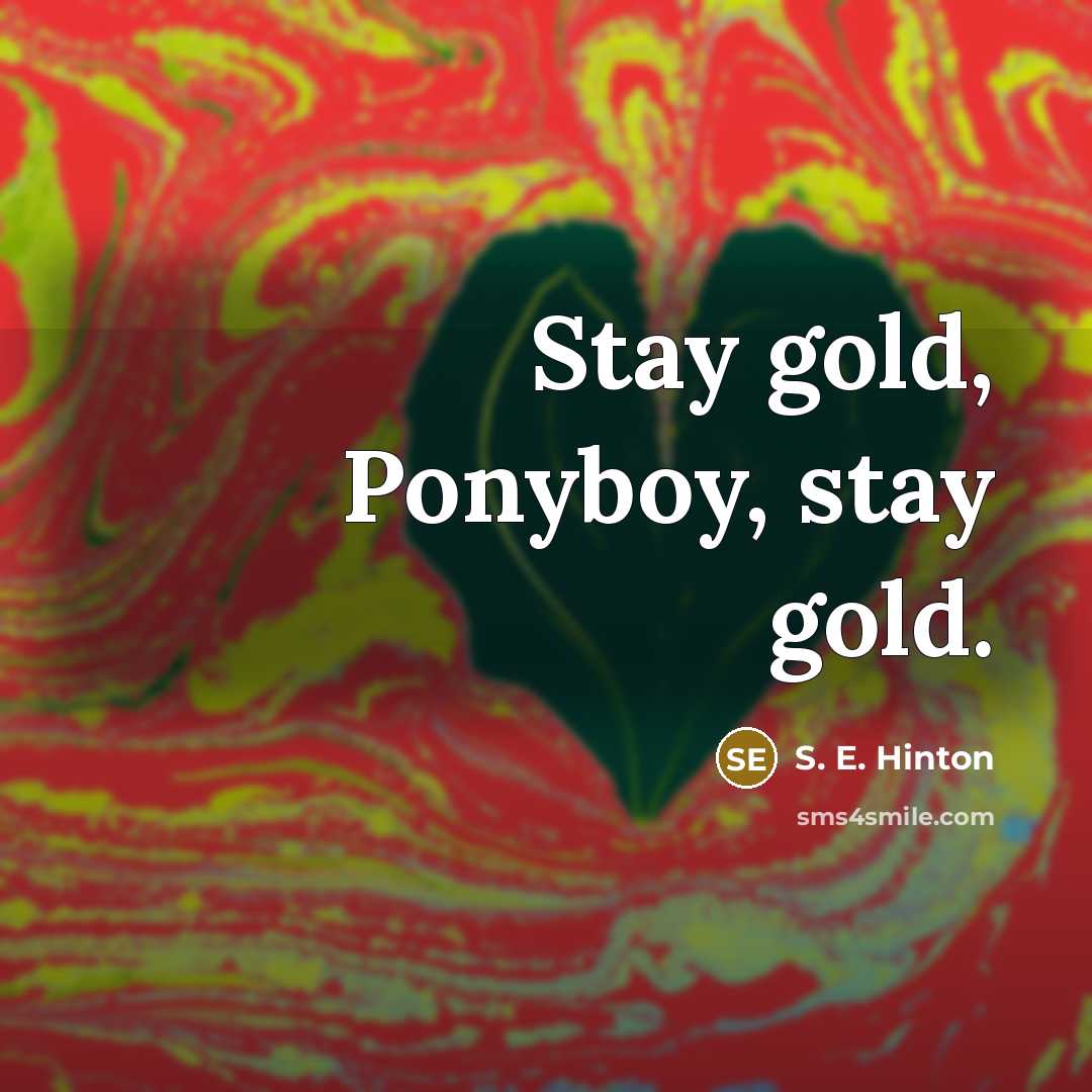 “Stay gold, Ponyboy, stay gold.…” quote by S. E. Hinton