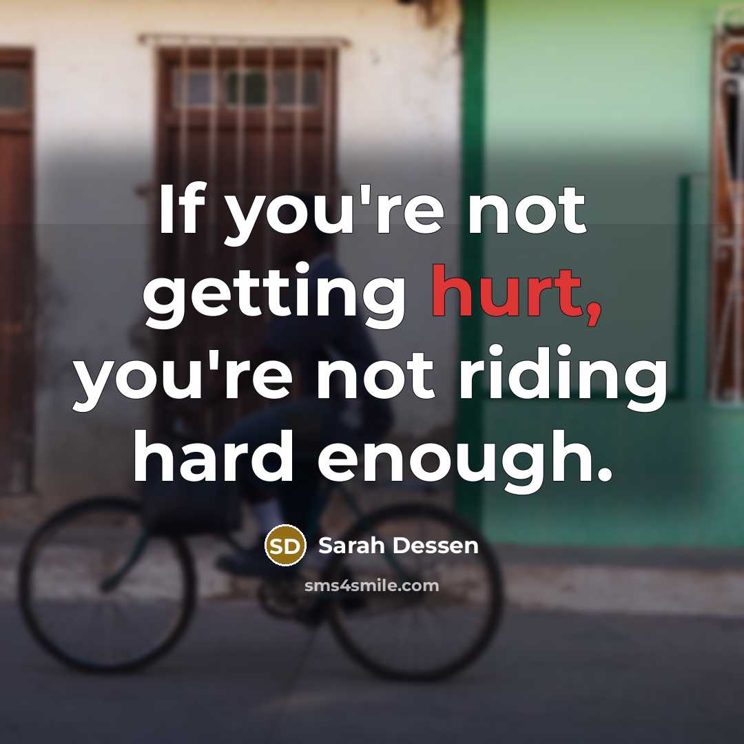 “If you're not getting hurt, you're not riding hard enough.…” quote by Sarah Dessen
