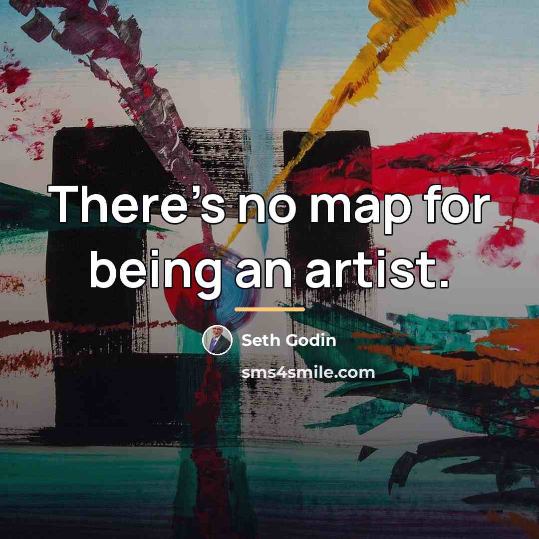 “There's no map for being an artist.…” quote by Seth Godin