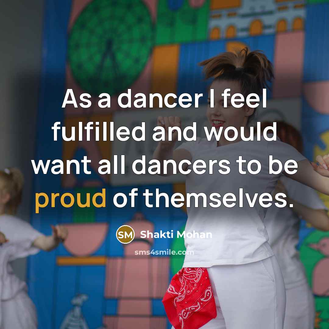“As a dancer I feel fulfilled and would want all…” quote by Shakti Mohan