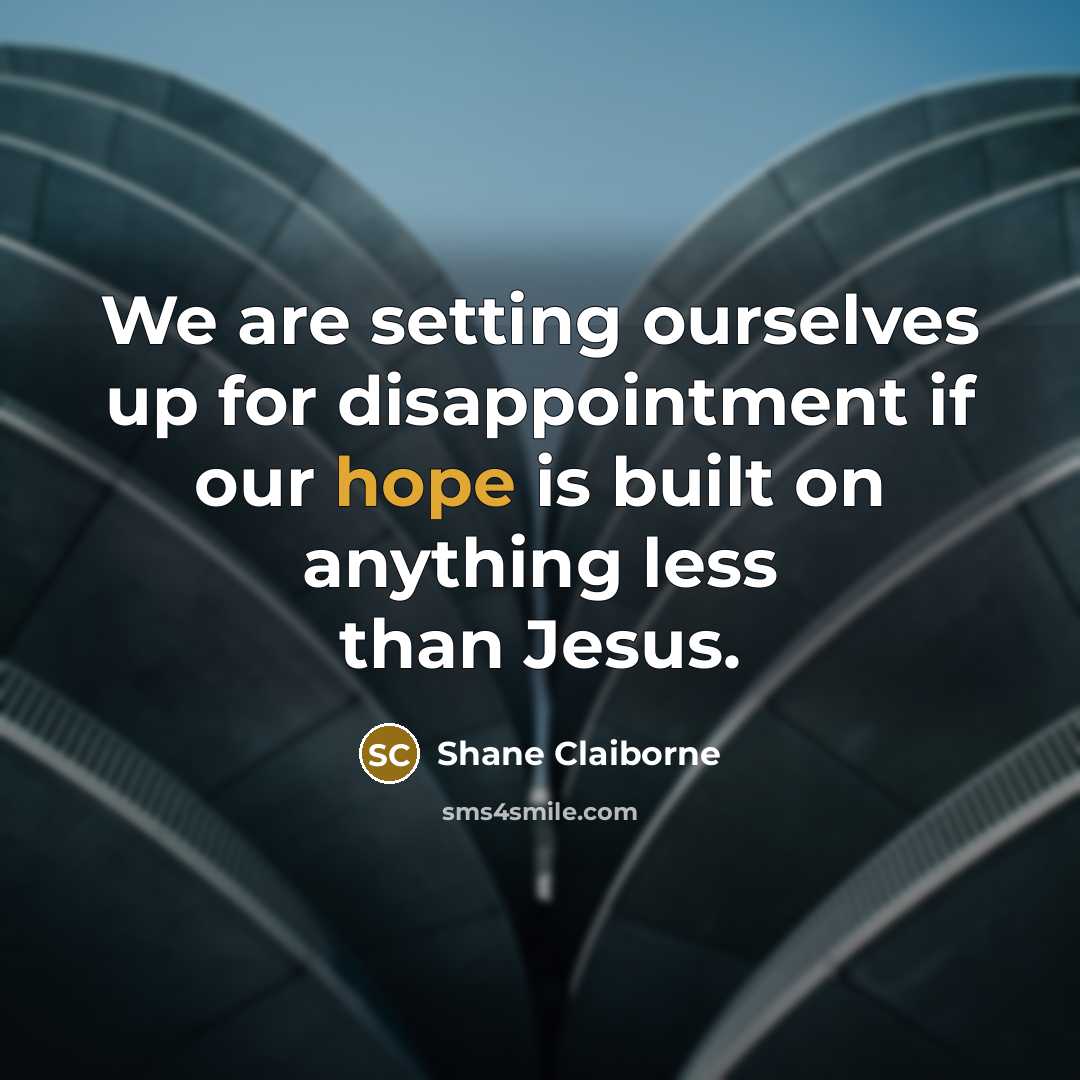 “We are setting ourselves up for disappointment if our hope…” quote by Shane Claiborne