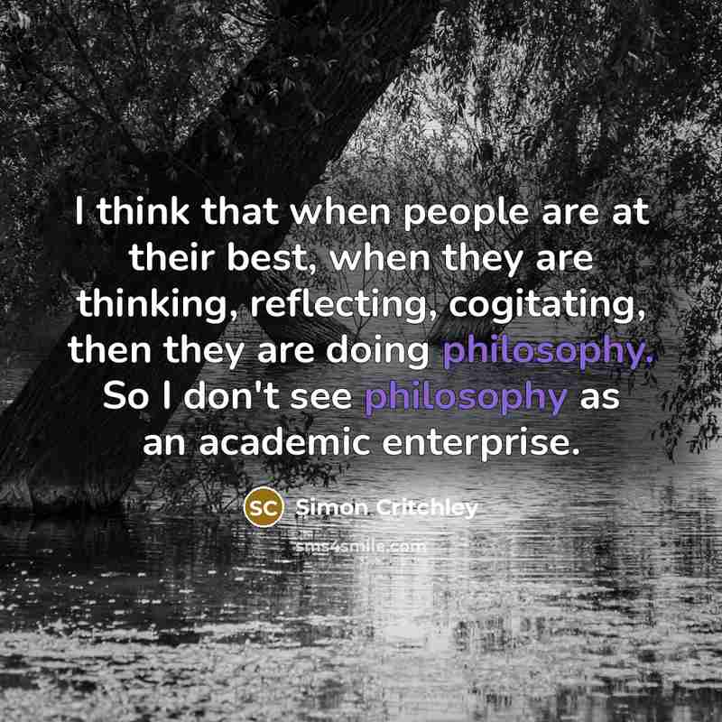 “I think that when people are at their best, when…” quote by Simon Critchley