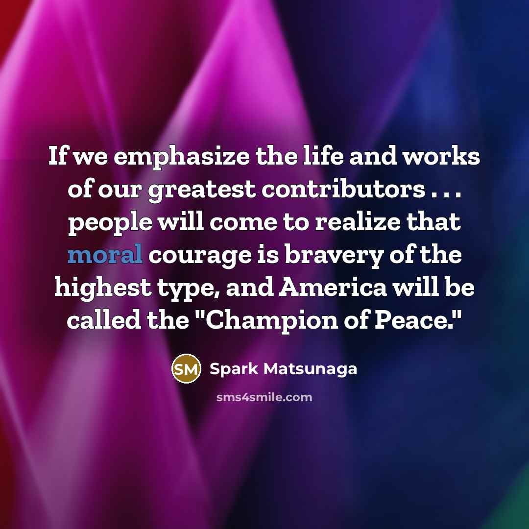 “If we emphasize the life and works of our greatest…” quote by Spark Matsunaga