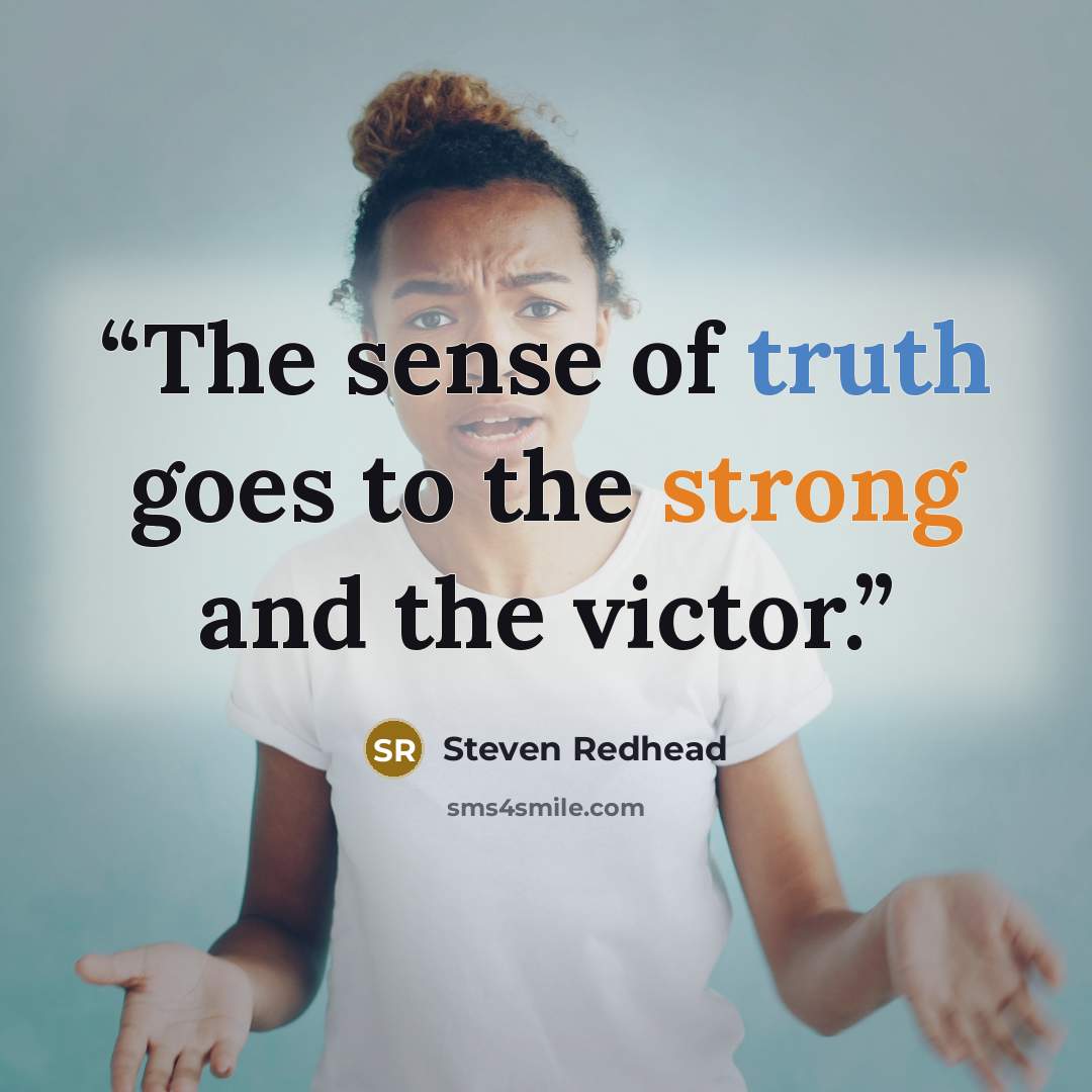 “The sense of truth goes to the strong and the victor.” quote by Steven Redhead