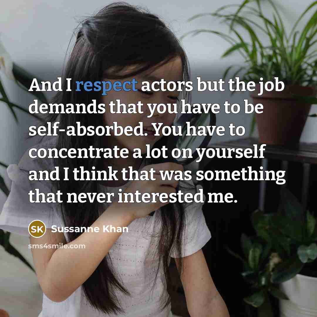“And I respect actors but the job demands that you…” quote by Sussanne Khan