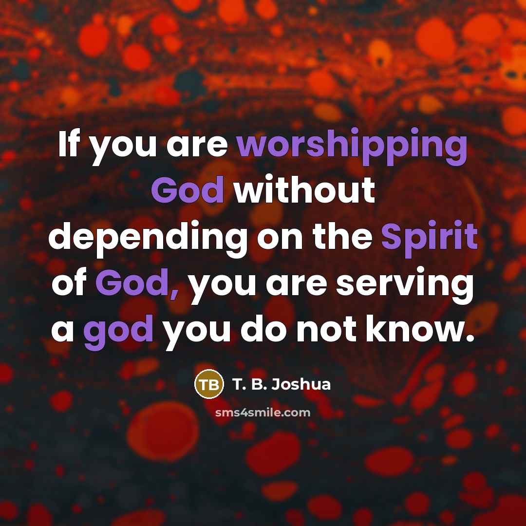 “If you are worshipping God without depending on the Spirit…” quote by T. B. Joshua