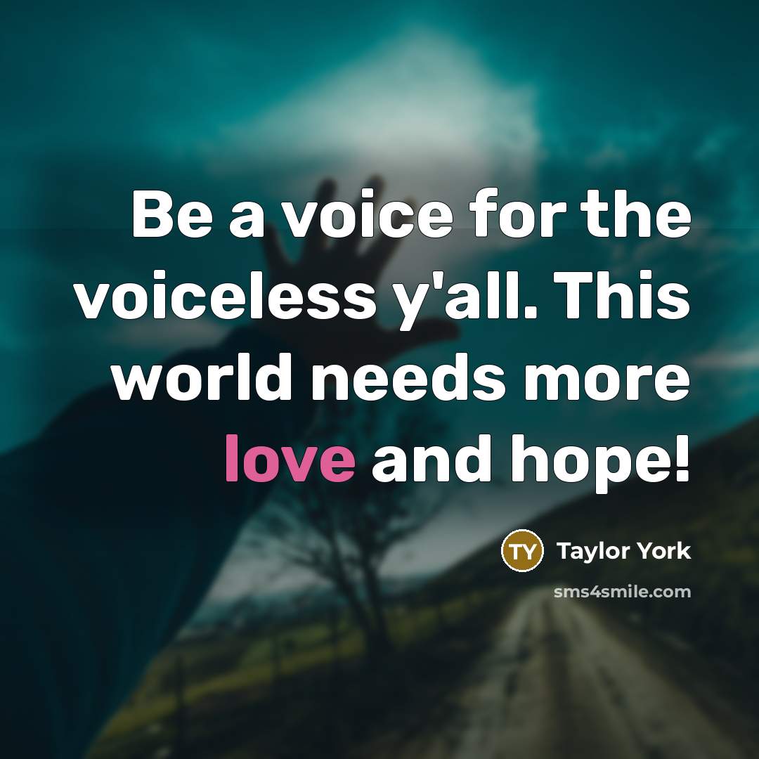 “Be a voice for the voiceless y'all. This world needs…” quote by Taylor York