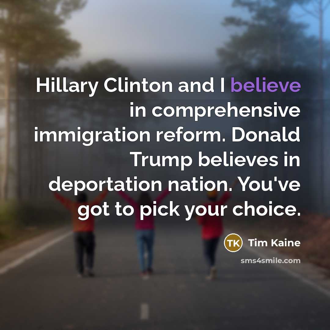 “Hillary Clinton and I believe in comprehensive immigration reform. Donald…” quote by Tim Kaine
